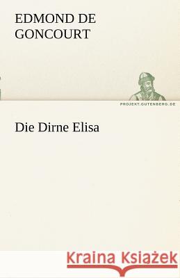 Die Dirne Elisa Goncourt, Edmond de 9783842414983 TREDITION CLASSICS - książka