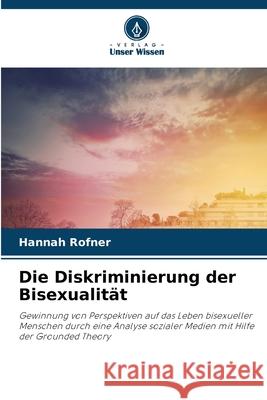 Die Diskriminierung der Bisexualität Rofner, Hannah 9786209352843 Verlag Unser Wissen - książka