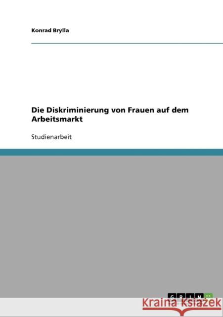 Die Diskriminierung von Frauen auf dem Arbeitsmarkt Konrad Brylla 9783638878234 Grin Verlag - książka