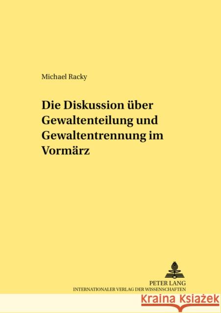 Die Diskussion Ueber Gewaltenteilung Und Gewaltentrennung Im Vormaerz Dilcher, Gerhard 9783631538777 Lang, Peter, Gmbh, Internationaler Verlag Der - książka