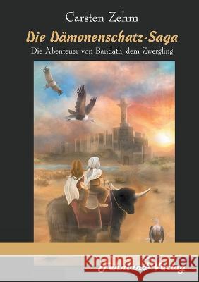 Die Dämonenschatz-Saga. Die Abenteuer von Bandath, dem Zwergling: Band 2 der Bandath-Saga Zehm, Carsten 9783969711835 Fehnland Verlag - książka