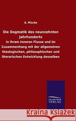 Die Dogmatik des neunzehnten Jahrhunderts A Mucke 9783846079386 Salzwasser-Verlag Gmbh - książka