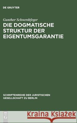 Die dogmatische Struktur der Eigentumsgarantie Schwerdtfeger, Gunther 9783110097108 De Gruyter - książka