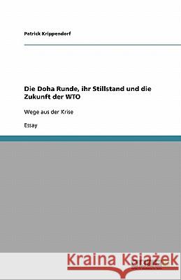 Die Doha Runde, ihr Stillstand und die Zukunft der WTO : Wege aus der Krise Patrick Krippendorf 9783640238347 Grin Verlag - książka
