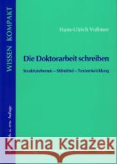 Die Doktorarbeit Schreiben: Strukturebenen - Stilmittel - Textentwicklung Vollmer, Hans-Ulrich 9783896734402 Wissenschaft & Praxis - książka