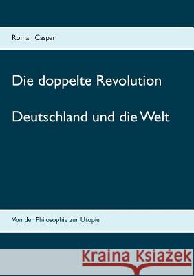 Die doppelte Revolution: Deutschland und die Welt Caspar, Roman 9783740712846 Twentysix - książka