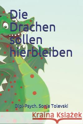 Die Drachen sollen hierbleiben Dipl-Psych Sonja Tolevski 9781794038721 Independently Published - książka