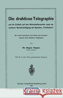 Die Drahtlose Telegraphie Und Ihr Einfluss Auf Den Wirtschaftsverkehr Unter Besonderer Berücksichtigung Des Systems 