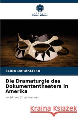 Die Dramaturgie des Dokumententheaters in Amerika Elina Daraklitsa 9786204031569 Verlag Unser Wissen - książka