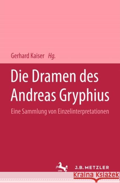 Die Dramen Des Andreas Gryphius: Eine Sammlung Von Einzelinterpretationen Kaiser, Gerhard 9783476999061 J.B. Metzler - książka