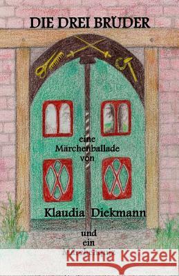 Die Drei Brueder: Eine Maerchenballade Klaudia Diekmann 9781496050939 Createspace - książka