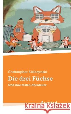 Die drei F?chse: Und ihre ersten Abenteuer Christopher Kielczynski 9783710340116 United P.C. - książka