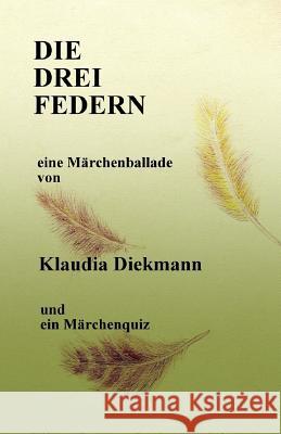 Die Drei Federn: Eine Maerchenballade Klaudia Diekmann 9781496050908 Createspace - książka