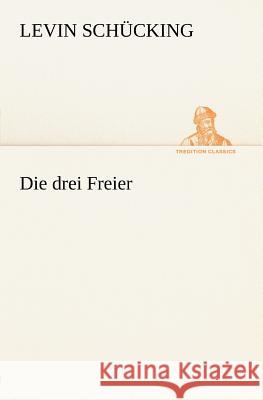 Die drei Freier Schücking, Levin 9783847270843 TREDITION CLASSICS - książka