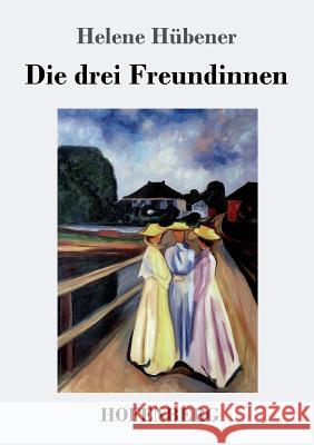 Die drei Freundinnen Helene Hübener 9783743716889 Hofenberg - książka