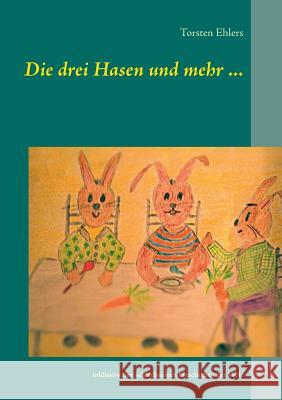 Die drei Hasen und mehr ...: inklusive der schlechtesten Geschichte der Welt. Ehlers, Torsten 9783735762627 Books on Demand - książka