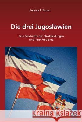 Die Drei Jugoslawien: Eine Geschichte Der Staatsbildungen Und Ihrer Probleme Ramet, Sabrina P. 9783486583496 Oldenbourg - książka