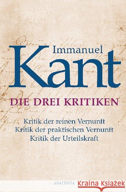 Die drei Kritiken : Kritik der reinen Vernunft. Kritik der praktischen Vernunft. Kritik der Urteilskraft Kant, Immanuel 9783730602720 Anaconda - książka