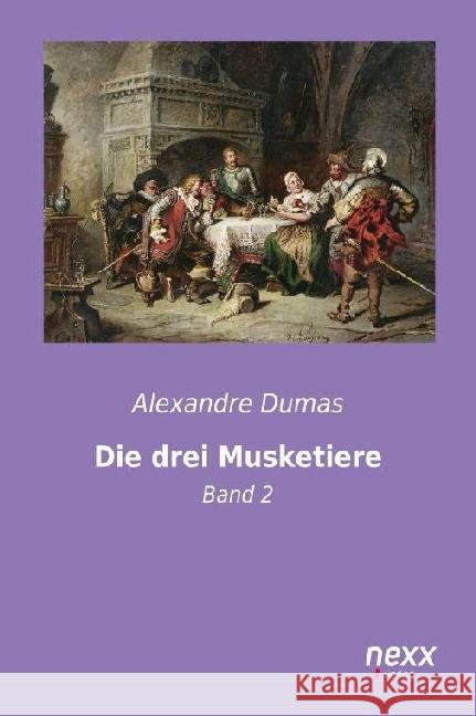 Die drei Musketiere : Band 2 Dumas, Alexandre, d. Ält. 9783958701564 nexx verlag gmbh - książka