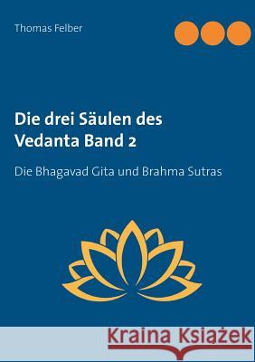 Die drei Säulen des Vedanta Band 2: Die Bhagavad Gita und Brahma Sutras Thomas Felber 9783752848670 Books on Demand - książka