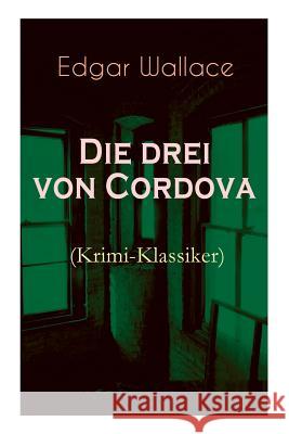 Die drei von Cordova (Krimi-Klassiker): Detektivroman des ber�hmten Krimiautors Edgar Wallace 9788026886402 e-artnow - książka