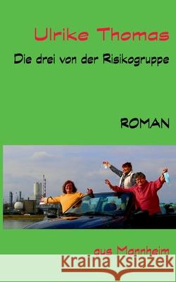 Die drei von der Risikogruppe: Roman aus Mannheim Ulrike Thomas 9783753427201 Books on Demand - książka