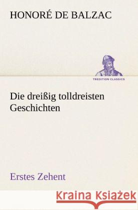 Die dreißig tolldreisten Geschichten - Erstes Zehent Balzac, Honoré de 9783842488342 TREDITION CLASSICS - książka