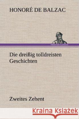 Die dreißig tolldreisten Geschichten - Zweites Zehent Balzac, Honoré de 9783847243212 TREDITION CLASSICS - książka