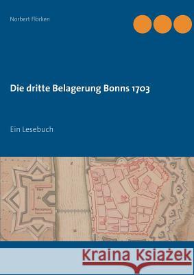 Die dritte Belagerung Bonns 1703: Ein Lesebuch Norbert Flörken 9783744881739 Books on Demand - książka