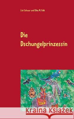 Die Dschungelprinzessin Eike M. Falk Lisi Schuur 9783743140707 Books on Demand - książka