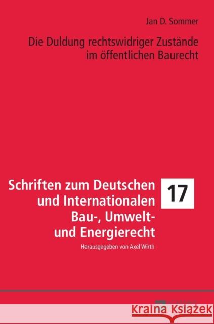 Die Duldung Rechtswidriger Zustaende Im Oeffentlichen Baurecht Wirth, Axel 9783631722343 Peter Lang Gmbh, Internationaler Verlag Der W - książka