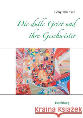 Die dulle Griet und ihre Geschwister Gaby Thienken 9783734746024 Books on Demand - książka