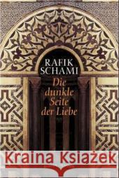 Die dunkle Seite der Liebe : Roman Schami, Rafik   9783446205369 Hanser - książka