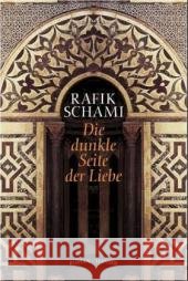 Die dunkle Seite der Liebe : Roman Schami, Rafik   9783446205369 Hanser - książka