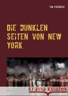 Die dunklen Seiten von New York Tim Friedrich 9783749446759 Books on Demand - książka