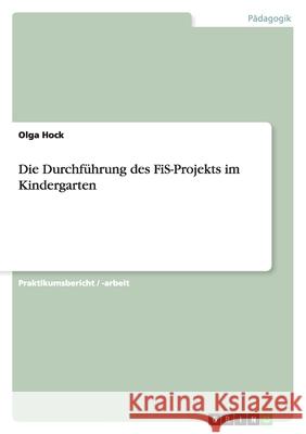 Die Durchführung des FiS-Projekts im Kindergarten Olga Hock 9783640869503 Grin Verlag - książka