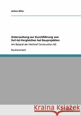 Die Durchführung von Soll-Ist-Vergleichen bei Bauprojekten : Am Beispiel der Hochtief Construction AG Jochen Mller 9783640424610 Grin Verlag - książka