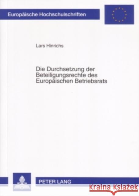 Die Durchsetzung Der Beteiligungsrechte Des Europaeischen Betriebsrats: Die Umsetzung Der Richtlinie 94/45/Eg in Das Deutsche, Oesterreichische Und Sc Hinrichs, Lars 9783631561485 Lang, Peter, Gmbh, Internationaler Verlag Der - książka