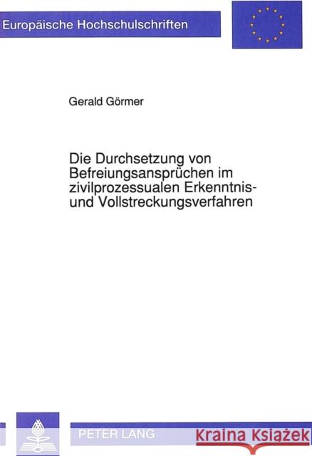 Die Durchsetzung Von Befreiungsanspruechen Im Zivilprozessualen Erkenntnis- Und Vollstreckungsverfahren Gormer, Gerald 9783631448724 Peter Lang Gmbh, Internationaler Verlag Der W - książka