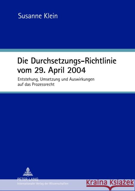 Die Durchsetzungs-Richtlinie Vom 29. April 2004: Entstehung, Umsetzung Und Auswirkungen Auf Das Prozessrecht Klein, Susanne 9783631620830 Lang, Peter, Gmbh, Internationaler Verlag Der - książka