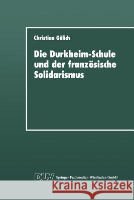 Die Durkheim-Schule Und Der Französische Solidarismus Gülich, Christian 9783824440597 Deutscher Universitatsverlag - książka