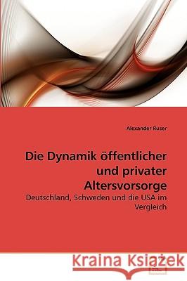 Die Dynamik öffentlicher und privater Altersvorsorge Alexander Ruser (Zeppelin University) 9783639260311 VDM Verlag - książka