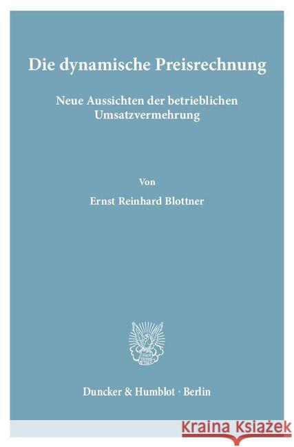 Die Dynamische Preisrechnung: Neue Aussichten Der Betrieblichen Umsatzvermehrung Blottner, Ernst Reinhard 9783428002061 Duncker & Humblot - książka