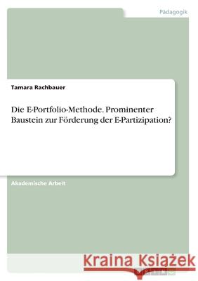 Die E-Portfolio-Methode. Prominenter Baustein zur Förderung der E-Partizipation? Tamara Rachbauer 9783346091086 Grin Verlag - książka