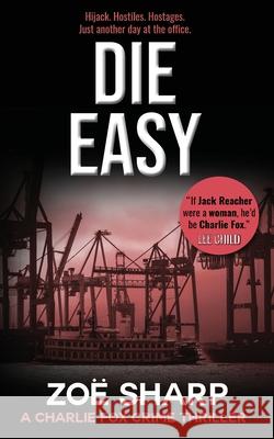 Die Easy: #10: Charlie Fox Crime Mystery Thriller Series Zoe Sharp 9781909344754 Zace Ltd - książka