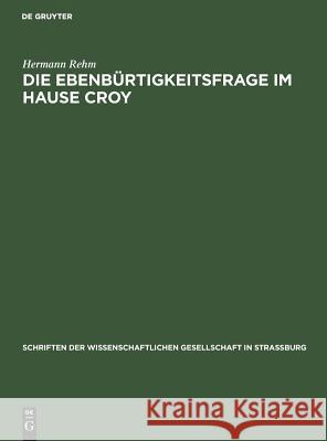 Die Ebenbürtigkeitsfrage Im Hause Croy Rehm, Hermann 9783111185088 Walter de Gruyter - książka