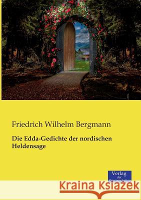 Die Edda-Gedichte der nordischen Heldensage Friedrich Wilhelm Bergmann   9783957004765 Verlag Der Wissenschaften - książka