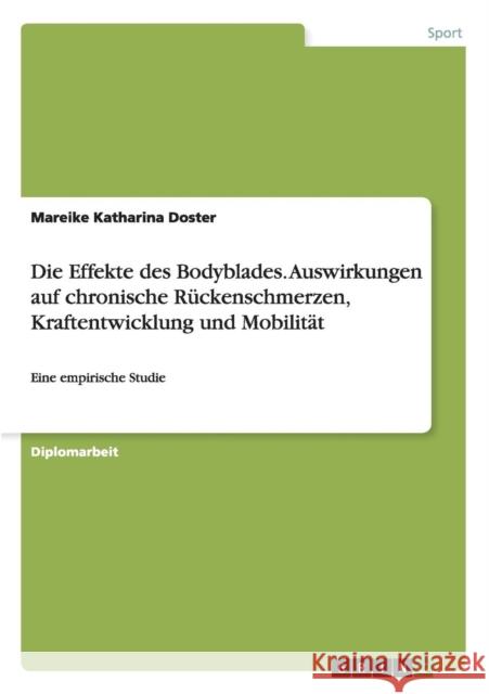 Die Effekte des Bodyblades. Auswirkungen auf chronische Rückenschmerzen, Kraftentwicklung und Mobilität: Eine empirische Studie Doster, Mareike Katharina 9783668085947 Grin Verlag - książka