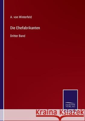 Die Ehefabrikanten: Dritter Band A Von Winterfeld 9783752547948 Salzwasser-Verlag - książka