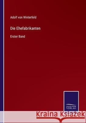 Die Ehefabrikanten: Erster Band Adolf Von Winterfeld 9783752545548 Salzwasser-Verlag Gmbh - książka